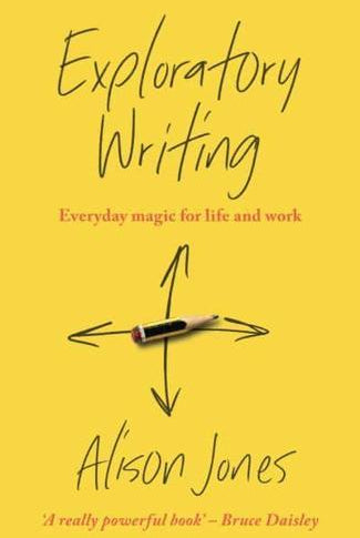Exploratory Writing : Everyday magic for life and work