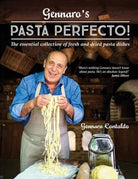Gennaro’s Pasta Perfecto! : The Essential Collection of Fresh and Dried Pasta Dishes