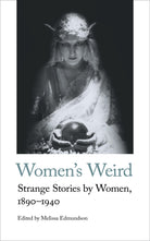 Women’s Weird. Strange Stories by Women, 1890-1940 - Belfast Books