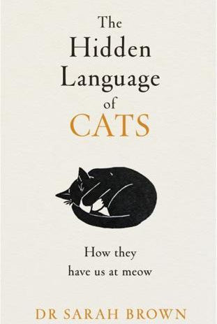 The Hidden Language of Cats : Learn what your feline friend is trying to tell you