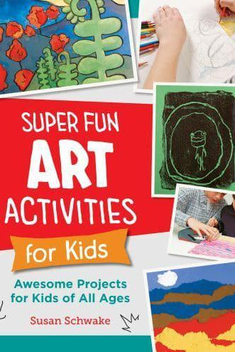 Super Fun Art Activities for Kids : Awesome Projects for Kids of All Ages