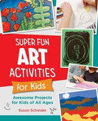 Super Fun Art Activities for Kids : Awesome Projects for Kids of All Ages