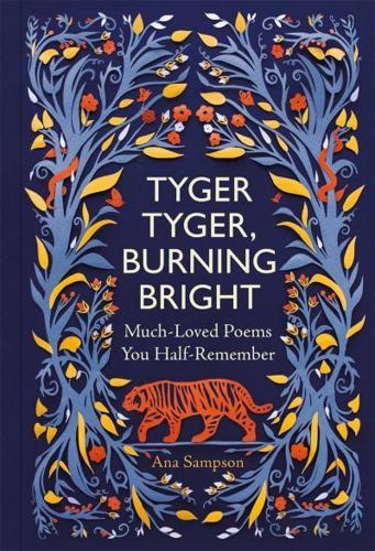 Tyger Tyger, Burning Bright : Much-Loved Poems You Half-Remember