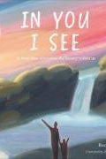 In You I See : A Story that Celebrates the Beauty Within