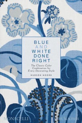 Blue and White Done Right : The Classic Color Combination for Every Decorating Style