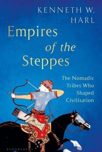 Empires of the Steppes : The Nomadic Tribes Who Shaped Civilisation