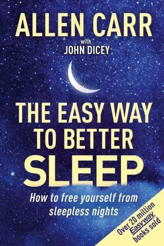 Allen Carr's Easy Way to Better Sleep : How to Free Yourself from Sleepless Nights