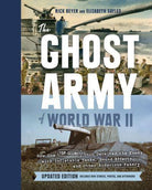 Ghost Army of World War II : How One Top-Secret Unit Deceived the Enemy with Inflatable Tanks, Sound Effects, and Other Audacious Fakery