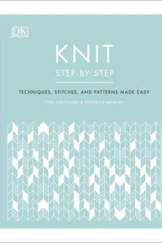 Knit Step by Step : Techniques, stitches, and patterns made easy