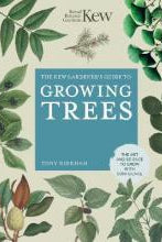 The Kew Gardener's Guide to Growing Trees : The Art and Science to grow with confidence