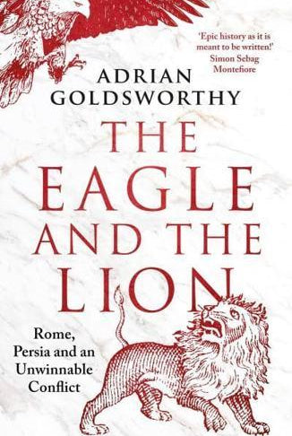 The Eagle and the Lion : Rome, Persia and an Unwinnable Conflict