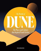 The Worlds of Dune : The Places and Cultures that Inspired Frank Herbert