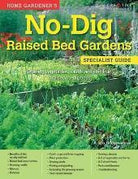 Home Gardener's No-Dig Raised Bed Gardens : Growing vegetables, salads and soft fruit in raised no-dig beds