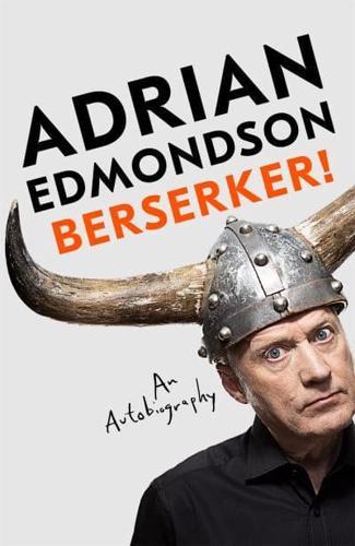 Berserker! : The riotous, one-of-a-kind memoir from one of Britain's most beloved comedians