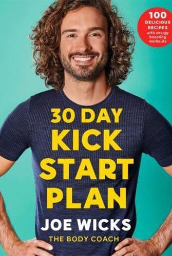 30 Day Kick Start Plan : 100 Delicious Recipes with Energy Boosting Workouts