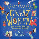 Fantastically Great Women : The Bumper 4-in-1 Collection of Over 50 True Stories of Ambition, Adventure and Bravery