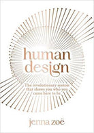 Human Design : The Revolutionary System That Shows You Who You Came Here to Be