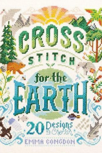 Cross Stitch for the Earth : 20 Designs to Cherish