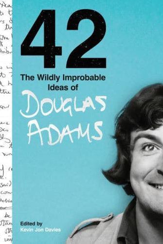 42 : The Wildly Improbable Ideas of Douglas Adams (No. 1 Sunday Times Bestseller)