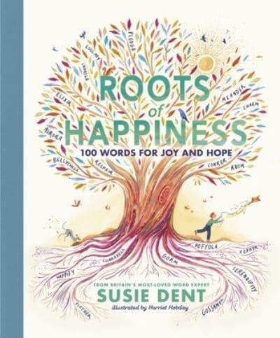 Roots of Happiness : 100 Words for Joy and Hope from Britain’s Most-Loved Word Expert