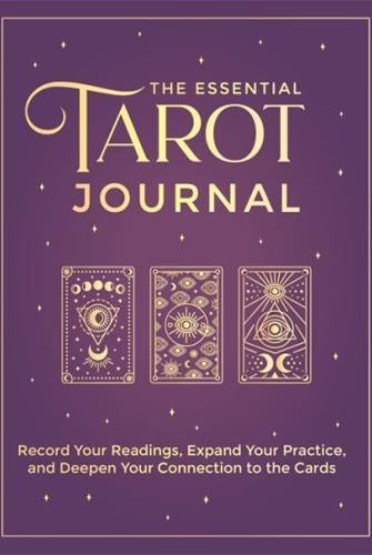The Essential Tarot Journal : Record Your Readings, Expand Your Practice, and Deepen Your Connection to the Cards