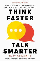 Think Faster, Talk Smarter : How to Speak Successfully When You're Put on the Spot