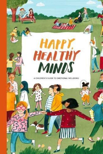 Happy, Healthy Minds : A Children's Guide to Emotional Wellbeing