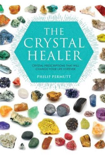 The Crystal Healer : Crystal Prescriptions That Will Change Your Life Forever