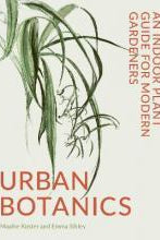 Urban Botanics : An Indoor Plant Guide for Modern Gardeners