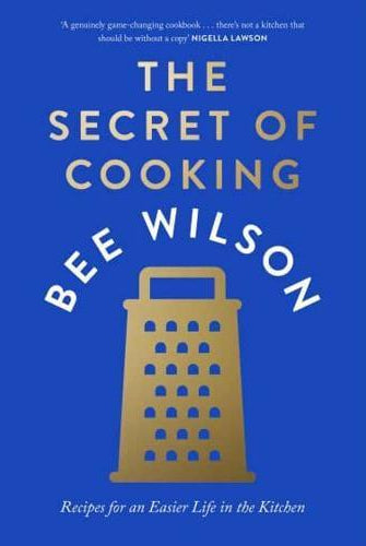 The Secret of Cooking : Recipes for an Easier Life in the Kitchen
