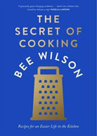 The Secret of Cooking : Recipes for an Easier Life in the Kitchen