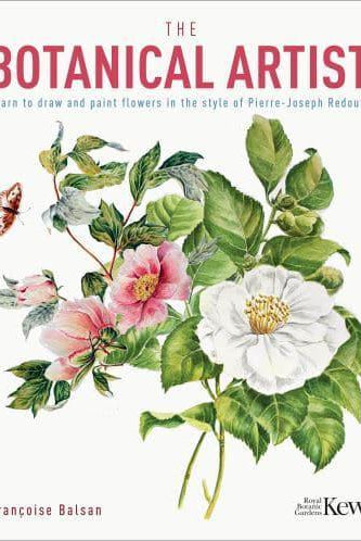 The Kew Gardens Botanical Artist : Learn to Draw and Paint Flowers in the Style of Pierre-Joseph Redoute