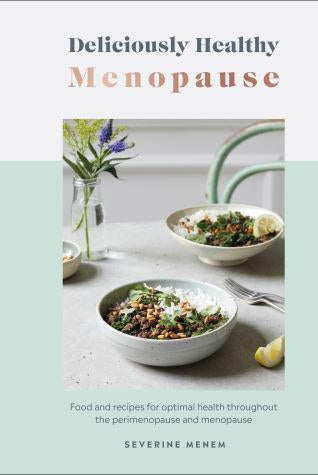 Deliciously Healthy Menopause : Food and Recipes for Optimal Health Throughout Perimenopause and Menopause
