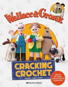 Wallace & Gromit: Cracking Crochet : Create 12 Iconic Characters in Amigurumi