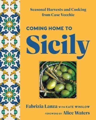 Coming Home to Sicily : Seasonal Harvests and Cooking from Case Vecchie