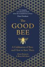 The Good Bee : A Celebration of Bees - And How to Save Them