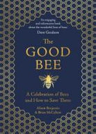 The Good Bee : A Celebration of Bees - And How to Save Them