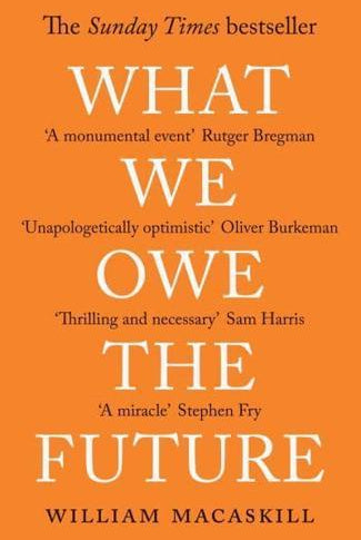 What We Owe The Future : The Sunday Times Bestseller
