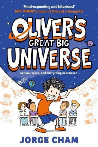 Oliver's Great Big Universe : the laugh-out-loud new illustrated series about school, space and everything in between!