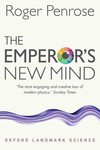 The Emperor's New Mind : Concerning Computers, Minds, and the Laws of Physics