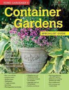 Home Gardener's Container Gardens : Planting in containers and designing, improving and maintaining container gardens