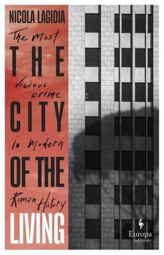 The City of the Living : A literary chronicle narrating one of the most vicious crimes in recent Roman history