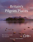 Britain's Pilgrim Places : The First Complete Guide to Every Spiritual Treasure