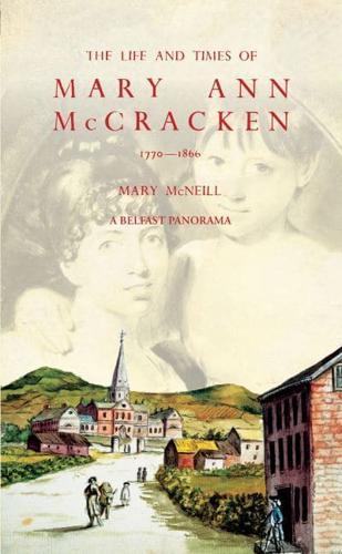 The Life and Times of Mary Ann McCracken, 1770-1866 : A Belfast Panorama