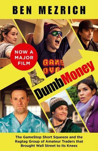 Dumb Money : The Major Motion Picture, Based on the Bestselling Novel Previously Published as the Antisocial Network