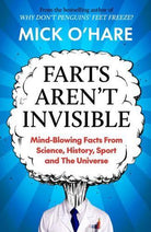 Farts Aren't Invisible : Mind-Blowing Facts From Science, History, Sport and The Universe