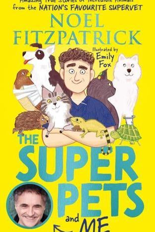 The Superpets (and Me!) : Amazing True Stories of Incredible Animals from the Nation’s Favourite Supervet