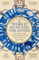 A World Beneath the Sands : Adventurers and Archaeologists in the Golden Age of Egyptology