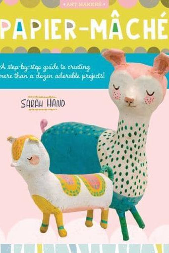 Papier Mache : A step-by-step guide to creating more than a dozen adorable projects! Volume 4