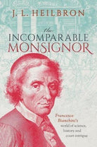 The Incomparable Monsignor : Francesco Bianchini's world of science, history, and court intrigue